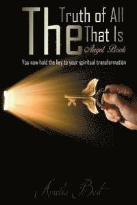 The Truth of All that Is: The Angel book to enlightenment and personal transformation 1