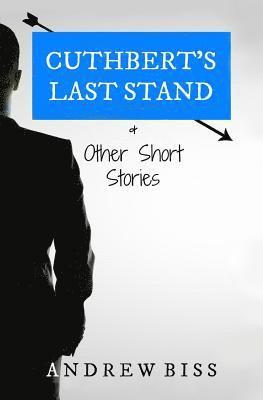 Cuthbert's Last Stand & Other Short Stories 1