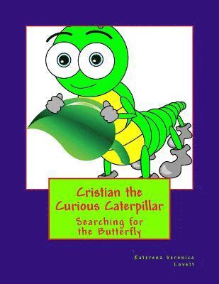 bokomslag Cristian the Curious Caterpiillar: Where there is a mystery Cristian Will Try to Solve It