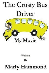 bokomslag The Crusty Bus Driver: My Movie