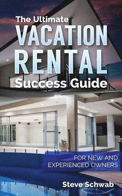 bokomslag The Ultimate Vacation Rental Success Guide: For New and Experienced Owners