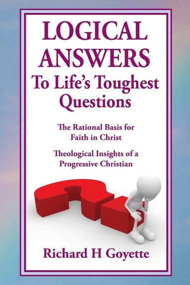 bokomslag Logical Answers to Life's Toughest Questions