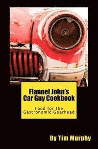 bokomslag Flannel John's Car Guy Cookbook: Food for the Gastronomic Gearhead
