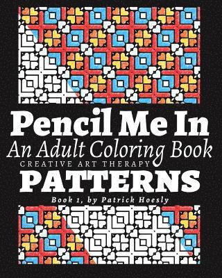 Pencil Me In.: An Adult Coloring Book. Creative Art Therapy Patterns, Book 1 1