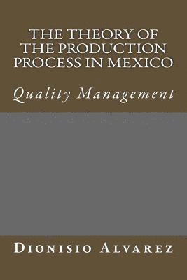 bokomslag The theory of the production process in Mexico: quality management