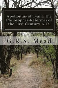 Apollonius of Tyana The Philosopher-Reformer of the First Century A.D. 1