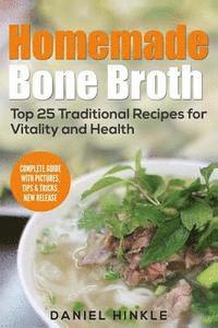 bokomslag Homemade Bone Broth: Top 25 Traditional Recipes For Vitality And Health