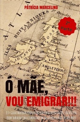 Patricia Marcelino - Ó Mãe, Vou Emigrar!!!: O 1° Guia para quem pondera emigrar para o Reino Unido - Escrito por quem trabalha com a Comunidade em Inglaterra há m, Häftad