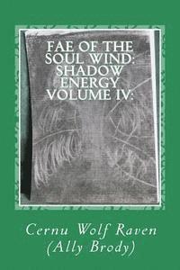 bokomslag Fae of the Soul Wind: Shadow Energy Volume IV: : A Book about Knowledge, Messages, Necromancy, Divination, Poems, Meditations, and Self-Refl