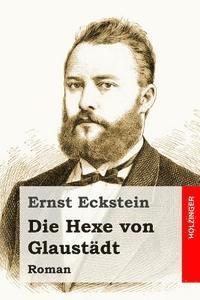Ernst Eckstein - Die Hexe von Glaustädt: Roman, Häftad