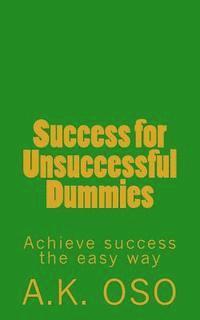 bokomslag Success for Unsuccessful Dummies: Achieve success the easy way