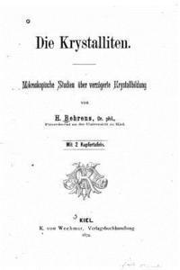 Die krystalliten, mikroskopische studien über verzögerte krystallbildung 1