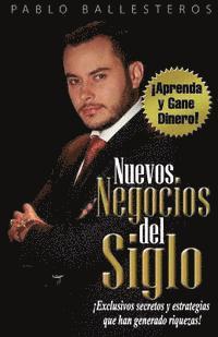 Pablo E. Ballesteros - Nuevos Negocios del Siglo: ¡Aprenda y Gane Dinero!, Häftad