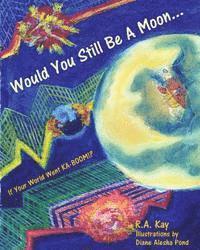 Would You Still Be A Moon...: If Your Planet Went KA-BOOM!? 1