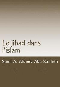 bokomslag Le Jihad Dans l'Islam: Interprétation Des Versets Coraniques Relatifs Au Jihad À Travers Les Siècles