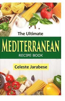 Celeste Jarabese - The Ultimate MEDITERRANEAN RECIPE BOOK, Häftad