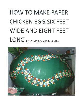 bokomslag How to Make a Paper Chicken Egg Six Feet Wide and Eight Feet Long: Step by Step Guidance to make Giant Chicken Egg using Paper and Glue. Ideal Home Pr