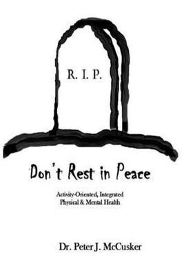 Peter J. McCusker - Don't Rest in Peace: Activity-Oriented Physical and Mental Health, Häftad