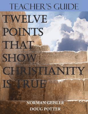 Teacher's Guide: Twelve Points That Show Christianity Is True 1