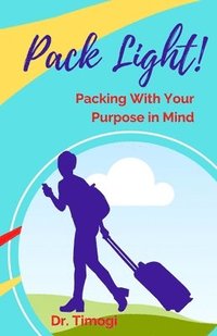 bokomslag Pack Light!: Packing With Your Purpose In Mind