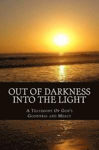 bokomslag Out of Darkness Into the Light: A Testimony of God's Goodness and Mercy
