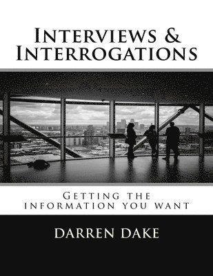 bokomslag Interviews and Interrogations: Getting the information you want