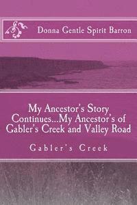 bokomslag My Ancestor's Story Continues...My Ancestor's of Gabler's Creek and Valley Road: Gabler's Creek