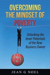 bokomslag Overcoming the Mindset of Poverty: Unlocking the Inner Potentials of the New Business Owner