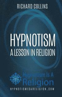 Richard Collins - Hypnotism: A Lesson In Religion, Häftad