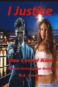 bokomslag I Justice: One Lethal Kiss: Private Investigator Series