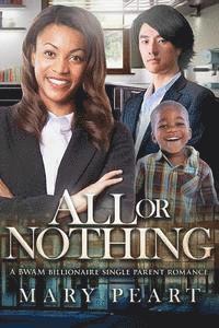 bokomslag All Or Nothing: A BWAM Billionaire Single Parent Romance