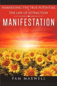 bokomslag Manifestation: Harnessing The True Potential Of The Law Of Attraction: (Manifestation Techniques, Law of Attraction, Manifesting, Aff