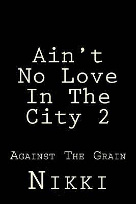 Nikki - Ain't No Love In The City 2: Against The Grain, Häftad