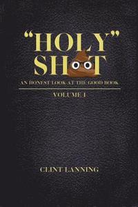 bokomslag 'Holy' Shit - An Honest Look at the Good Book: Genesis - 2nd Kings