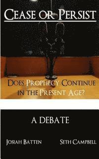 Cease or Persist: Does Prophecy Continue into the Present Age? 1