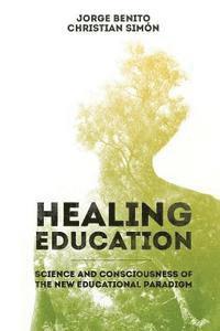 bokomslag Healing Education: Science and Consciousness of the New Educational Paradigm