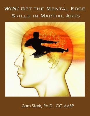 bokomslag Win! Get the Mental Edge Skills in Martial Arts: Improved Martial Arts Performance with Mental Skill Training