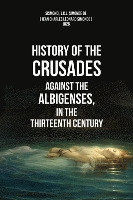 bokomslag History Of The Crusades Against The Albigenses, In The Thirteenth Century