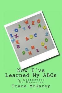 Now I've Learned My ABCs: A Collection Of Memories 1