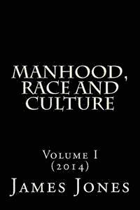 Manhood, Race and Culture: Dispatches from the Front Lines of Manhood, Race and Culture 1