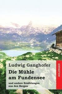 bokomslag Die Mühle am Fundensee: und andere Erzählungen aus den Bergen