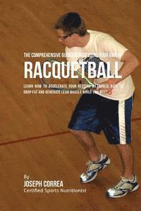 bokomslag The Comprehensive Guidebook to Using Your RMR in Racquetball: Learn How to Accelerate Your Resting Metabolic Rate to Drop Fat and Generate Lean Muscle