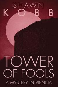 bokomslag Tower of Fools: A Mystery in Vienna