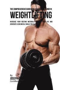 bokomslag The Comprehensive Guidebook to Using Your RMR in Weightlifting: Increase Your Resting Metabolic Rate to Drop Fat and Generate Lean Muscle While You Sl