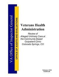 bokomslag Veterans Health Administration: Review of Alleged Untimely Care at the Community Based Outpatient Clinic Colorado Springs, CO