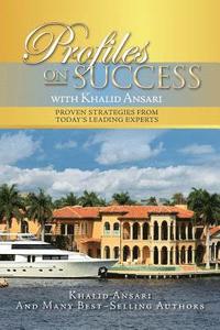 bokomslag Profiles on Success with Khalid Ansari: Proven Strategies from Today's Leading Experts