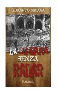 bokomslag La guerra senza radar: 1935-1943, i vertici militari contro i radar italiani