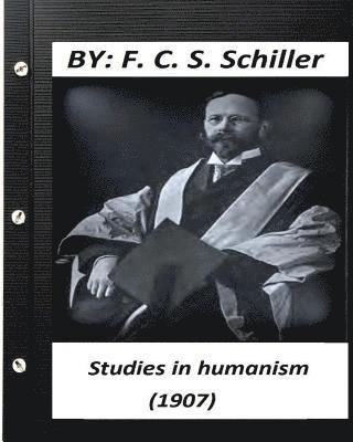 Studies in humanism (1907) by F. C. S. Schiller (Original Version) 1