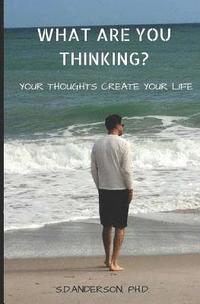 bokomslag What Are You Thinking?: Your Thoughhts Create Your Life
