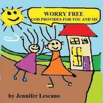 Worry Free: God Provides for You and Me 1